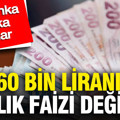 560 bin liranın aylık faizi değişti: İşte banka banka oranlar