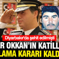 Gaffar Okkan'ın katilleri hakkında çıkarılan arama kararı kaldırıldı