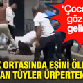 Sokak ortasında eşini öldüren kocadan tüyler ürperten itiraf: Çocuğumla göz göze gelince...