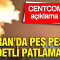 İran'da peş peşe patlama sesleri: CENTCOM'dan açıklama geldi