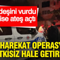 Kardeşini vurdu, polise ateş açtı: Özel harekat operasyonla etkisiz hale getirdi