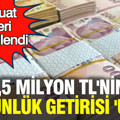 Mevduat faizleri güncellendi: 1,5 milyon TL’nin 32 günlük getirisi ne kadar oldu?