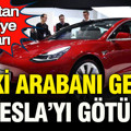 Şaşırtan Türkiye kararı: Eski arabanı getir Tesla’nı götür