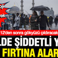 Meteoroloji il il saat vererek uyardı: 12'den sonra 33 ilde kuvvetli yağış bekleniyor