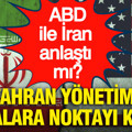 ABD ile İran anlaştı mı? Tahran yönetimi iddialara noktayı koydu
