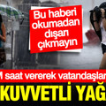 AKOM saat vererek uyardı: Çok kuvvetli gök gürültülü sağanak geliyor