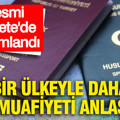 Resmi Gazete'de yayımlandı: Bir ülkeyle daha vize muafiyeti anlaşması