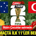 Avustralya-Türkiye maçında ilk 11'ler belli oldu: Bizim Çocuklar Dünya Kupası sahnesinde