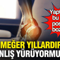 Meğer yıllardır yanlış yürüyormuşuz: Yaptığınız bu hata postürü bozuyor