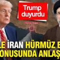 Trump duyurdu: ABD ile İran Hürmüz Boğazı konusunda anlaştı