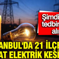 İstanbul'da Çarşamba günü 21 ilçede 9 saat elektrik kesintisi: BEDAŞ duyurdu