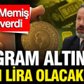 İslam Memiş gram altın 8 bin lira olacak dedi: Tarih verdi