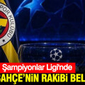 Şampiyonlar Ligi'nde Fenerbahçe'nin rakibi belli oldu