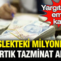 Yargıtay'dan emsal karar: Artık o meslekteki milyonlarca kişi tazminat alacak
