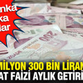 1 milyon 300 bin liranın mevduat faizi aylık getirisi uçtu: İşte banka banka oranlar
