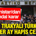 Yunanistan'dan skandal karar: Batı Trakyalı Türklere 17'şer ay hapis cezası