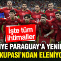 Türkiye Paraguay'a yenilirse Dünya Kupası'ndan eleniyor mu? Kader maçı
