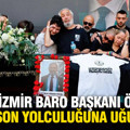 Eski İzmir Baro Başkanı Özkan Yücel son yolculuğuna uğurlandı
