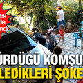 Komşu kavgasında korkunç son: Kapı tartışması ölüm getirdi