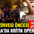 NATO Zirvesi öncesi Ankara'da kritik operasyon: 30 şüpheli gözaltında