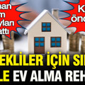 Emekliler için sıfır faizle ev alma rehberi: Uzman isim detayları anlattı… Kimler öncelikli?
