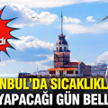AKOM açıkladı: İstanbul’da sıcaklıkların zirve yapacağı gün belli oldu