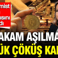 Ekonomist altın yatırımcısını uyardı: 'O rakam aşılmazsa büyük çöküş kapıda'