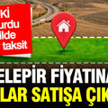 TOKİ 48 ay taksitle 45 ilde kelepir arsalar satışa çıkarıyor
