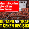 TBMM'den milyonları ilgilendiren düzenleme: Vergi, tapu ve trafikte dikkat çeken değişiklikler