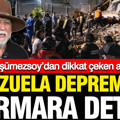 Venezuela depreminde Marmara detayı: Şener Üşümezsoy’dan dikkat çeken açıklama