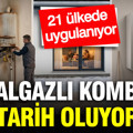 Doğalgazlı kombiler tarih oluyor: 21 ülkede uygulanıyor