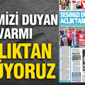 Yeniçağ Gazetesi: 'Sesimizi duyan varmı açlıktan ölüyoruz'