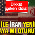 Dikkat çeken iddia: ABD ile İran yeniden masaya mı oturuyor?
