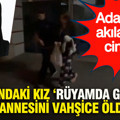 Adana'da akılalmaz cinayet: 16 yaşındaki kız rüyamda gördüm dedi, annesini vahşice öldürdü