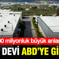 Türk devi ABD’ye gidiyor: 800 milyonluk anlaşma