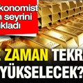 Altın ne zaman tekrar yükselecek: Ünlü ekonomist altının seyrini açıkladı
