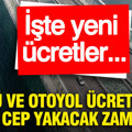 Köprü ve otoyol ücretlerine cep yakacak zam: İşte yeni ücretler...