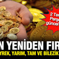 Altın fırladı: Gram, çeyrek, yarım ve tam altın ne kadar oldu? (2 Temmuz Perşembe)