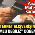Anayasa Mahkemesi kararı verdi: İnternetten alışverişinde "sorumlu değiliz" dönemi bitti