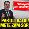 DEVA Partili Dalgın’dan hükümete zam soruları: Karayolları’nı kim denetleyecek?