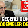 Mehmet Şimşek imzayı attı: Tüm ödemeler değişti 6 ay geçerli olacak