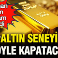 Uzman isim rakam verdi: Altın seneyi böyle kapatacak