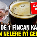 Uzmanlar açıkladı: Günde 1 fincan kahve bakın nelere iyi geliyor