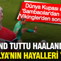 Nyland tuttu, Haaland attı: Norveç Dünya Kupası'nın en büyüğü Brezilya'yı eledi