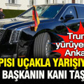 Trump’ın “yürüyen kalesi” Ankara’da: Kapısı uçakla yarışıyor, içinde başkanın kanı taşınıyor