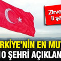 Türkiye’nin en mutlu 10 şehri açıklandı: Zirvedeki il şaşırttı