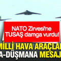 NATO Zirvesi'ne TUSAŞ damga vurdu: Milli hava araçları dosta-düşmana mesaj verdi