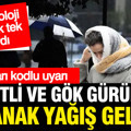 Meteoroloji saat verdi: 26 ilde şiddetli sağanak yağış, Marmara'da 5 ile sarı kod