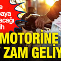 Motorine dev zam geliyor: İşte pompaya yansıyacağı tarih...