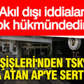 Dışişleri'nden TSK'ya iftira atan AP'ye sert tepki: Akıl dışı iddialar yok hükmündedir